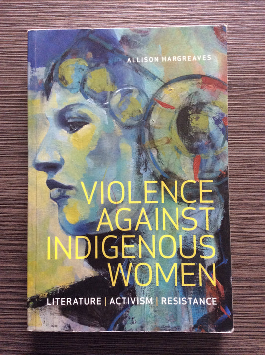 Violence Against Indigenous Women: Literature, Activism, Resistance
